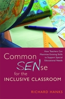 Common SENse for the Inclusive Classroom: How Teachers Can Maximise Existing Skills to Support Special Educational Needs 1849050570 Book Cover