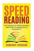 Speed Reading for Beginners: The Essence of Speed Reading and How to Dramatically Enhance It 1548143022 Book Cover