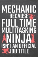 Mechanic because Full Time Multitasking Ninja isn't an official Job Title: Mechanic Dot Grid Notebook, Planner or Journal 110 Dotted Pages Office Equipment, Supplies Funny Mechanic Gift Idea for Chris 1710165979 Book Cover