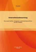 Unternehmensbewertung: Discounted Cashflow-, Ertragswert- und Multiplikatorverfahren auf dem Prüfstand 3956840631 Book Cover