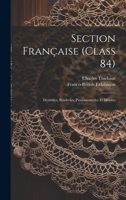 Section Fran�aise (class 84); Dentelles, Broderies, Passementeries Et Dessins 1021574503 Book Cover
