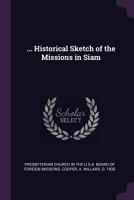 ... Historical sketch of the missions in Siam 1377994600 Book Cover