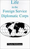 Life in the Foreign Service Diplomatic Corps 1561677280 Book Cover