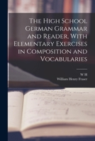 The High School German Grammar and Reader, With Elementary Exercises in Composition and Vocabularies 1018122206 Book Cover