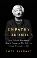 Empathy Economics: Janet Yellen’s Remarkable Rise to Power and Her Drive to Forge Prosperity for All 154170102X Book Cover