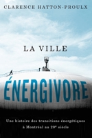 La ville énergivore: Une histoire des transitions énergétiques à Montréal au 20e siècle (Studies on the History of Quebec) 0228027985 Book Cover