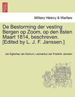 De Bestorming der vesting Bergen op Zoom, op den 8sten Maart 1814, beschreven. [Edited by L. J. F. Janssen.] 1241538840 Book Cover