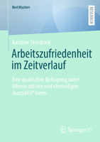 Arbeitszufriedenheit im Zeitverlauf: Eine qualitative Befragung unter älteren aktiven und ehemaligen Journalist*innen (BestMasters) (German Edition) 3658469587 Book Cover
