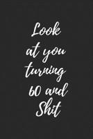 look at you turning 60 and shit: Notebook birthday gift to celebrate 60th 1678466034 Book Cover