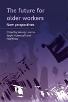 The Future for Older Workers: New Perspectives 184742418X Book Cover