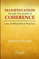 Manifestation Through the Power of Coherence: Law of Attraction in Practice B0FPFGR742 Book Cover