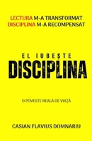 El Iubeste Disciplina: Lectura m-a transformat Disciplina m-a recompensat 9945807943 Book Cover