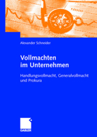 Vollmachten Im Unternehmen: Handlungsvollmacht, Generalvollmacht Und Prokura 3834900494 Book Cover