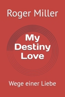 My Destiny Love: Wege einer Liebe (German Edition) B0FPFXCMXW Book Cover