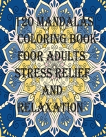 120 Mandalas coloring book foOr adults Stress Relief and Relaxation: An Adult Coloring Book Featuring 120 of the World’s Most Beautiful Mandalas for Stress Relief and Relaxation B08K3Q1CML Book Cover
