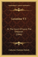 Leontine V3: Or The Court Of Louis The Fifteenth 1165541688 Book Cover