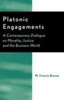 Platonic Engagements: A Contemporary Dialogue on Morality, Justice and the Business World 0761827706 Book Cover