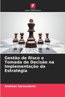 Gestão de Risco e Tomada de Decisão na Implementação da Estratégia 6205881489 Book Cover
