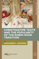Christmastime Texts and the Popularity of the Robin Hood Tradition (Medieval Media and Culture) 1802700609 Book Cover