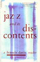 Jazz and Its Discontents: A Francis Davis Reader 0306810557 Book Cover