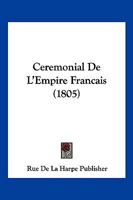 Ceremonial De L'Empire Francais (1805) 1160050538 Book Cover