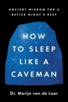 How to Sleep Like a Caveman : Ancient Wisdom for a Better Night's Rest 0063430207 Book Cover