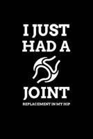 I Just Had a Joint (Replacement in My Hip): Blank Lined Journal | Office Notebook | Writing Creativity | Meeting Notes 1670134458 Book Cover