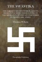 The swastika, the earliest known symbol, and its migrations : with observations on the migration of certain industries in prehistoric times 1530706084 Book Cover