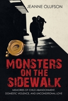 Monsters on the Sidewalk: Memories of Child Abandonment, Domestic Violence, and Unconditional Love 1490798153 Book Cover