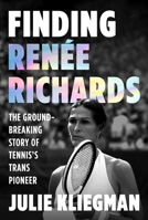 Finding Renée Richards: The Groundbreaking Story of Tennis’s Trans Pioneer 0063439581 Book Cover