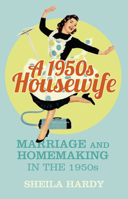 A 1950s Housewife: Marriage and Homemaking in the 1950s 0750964146 Book Cover