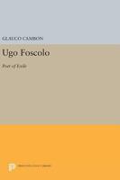 Ugo Foscolo, Poet of Exile 0691643091 Book Cover