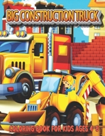 Big Construction Truck Coloring Book for Kids Ages 4-8: My Big Trucks Coloring Book for Kids & Toddlers - Activity Books for Preschooler - Coloring book for Boys, Girls B08Y4RLQF9 Book Cover