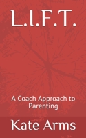 L.I.F.T.: A Coach Approach to Parenting 1999430271 Book Cover