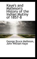 Kaye's and Malleson's History of the Indian Mutiny of 1857-8 101679536X Book Cover