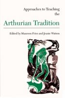 Approaches to Teaching the Arthurian Tradition (Approaches to Teaching World Literature) 087352702X Book Cover
