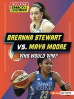 Breanna Stewart vs. Maya Moore: Who Would Win? (All-Star Smackdown (Lerner ™ Sports)) B0FCDR8YZD Book Cover