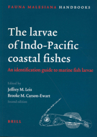 The Larvae of Indo-Pacific Coastal Fishes: An Identification Guide to Marine Fish Larvae (Fauna Malesiana Handbook 2) 9004136509 Book Cover