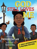 God Still Loves Me: 7- Daily Affirmations & Prayers for Kids 1736793489 Book Cover