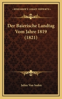 Der Baierische Landtag Vom Jahre 1819 (1821) 1168134234 Book Cover