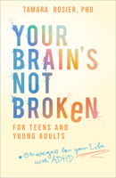 Your Brain's Not Broken for Teens and Young Adults : Strategies for Your Life with ADHD 0800747569 Book Cover