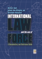 International Law and the Use of Force: A Documentary and Reference Guide 0313362599 Book Cover