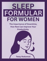 SLEEP FORMULAR FOR WOMEN: The Importance of Downtime, How Rest Can Improve Your Productivity B0FVFW9X75 Book Cover