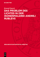 Das Problem Des Lichtes in Der Ikonenmalerei Andrej Rublevs: Zur 600-Jahrfeier Des Großen Russischen Malers 1960 311274490X Book Cover