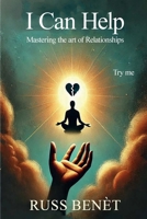 I CAN HELP : Mastering the art of Relationships 1969466499 Book Cover