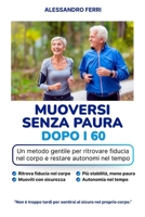 Muoversi senza paura dopo i 60: Un metodo gentile per ritrovare fiducia nel corpo e restare autonomi nel tempo (Italian Edition) B0GP1GNPL7 Book Cover