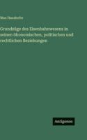Grundzüge des Eisenbahnwesens in seinen ökonomischen, politischen und rechtlichen Beziehungen 338645254X Book Cover