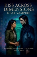 Kiss Across Dimensions: Dear Vampire B0FDYMGY6Q Book Cover