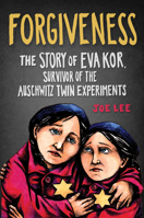 Forgiveness: The Story of Eva Kor, Survivor of The Auschwitz Twin Experiments 1684351782 Book Cover