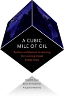 A Cubic Mile of Oil: Realities and Options for Averting the Looming Global Energy Crisis 0195325540 Book Cover